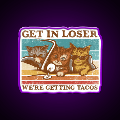 Get In Loser Were Getting Taco Led Neon Sign Food Neon Sign Rgb Color - Shineneon