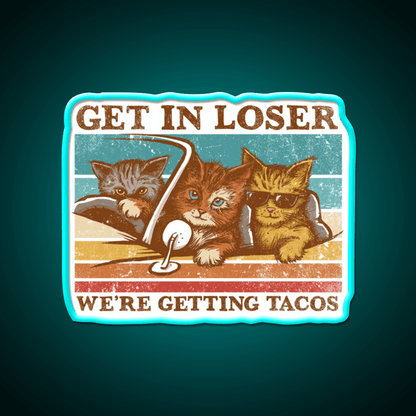 Get In Loser Were Getting Taco Led Neon Sign Food Neon Sign Rgb Color - Shineneon