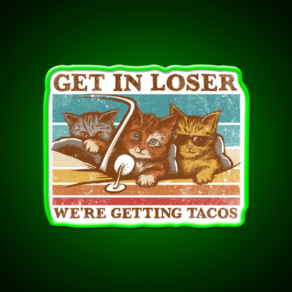 Get In Loser Were Getting Taco Led Neon Sign Food Neon Sign Rgb Color - Shineneon