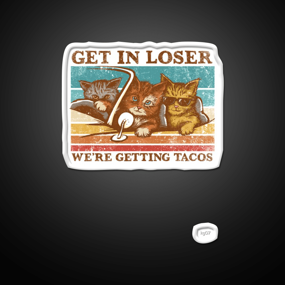 Get In Loser Were Getting Taco Led Neon Sign Kitchen Sign Kitchen Sign Rgb Color - Shineneon