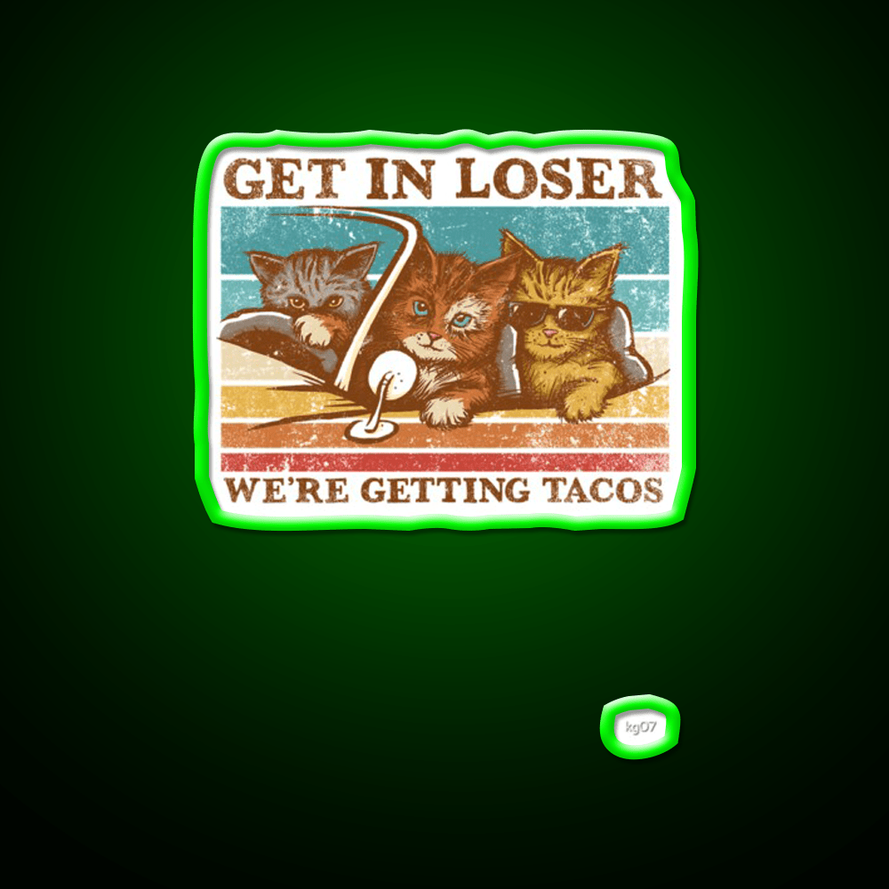 Get In Loser Were Getting Taco Led Neon Sign Kitchen Sign Kitchen Sign Rgb Color - Shineneon