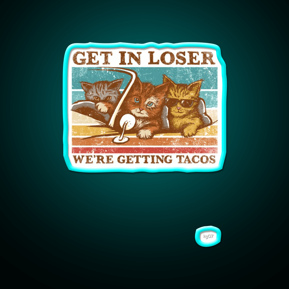 Get In Loser Were Getting Taco Led Neon Sign Kitchen Sign Kitchen Sign Rgb Color - Shineneon