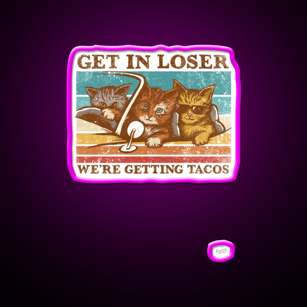 Get In Loser Were Getting Taco Led Neon Sign Kitchen Sign Kitchen Sign Rgb Color - Shineneon