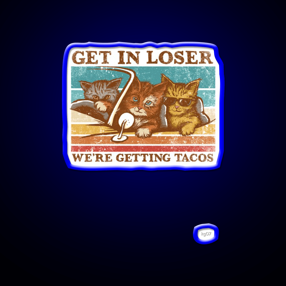 Get In Loser Were Getting Taco Led Neon Sign Kitchen Sign Kitchen Sign Rgb Color - Shineneon