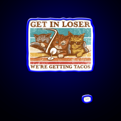 Get In Loser Were Getting Taco Led Neon Sign Kitchen Sign Kitchen Sign Rgb Color - Shineneon