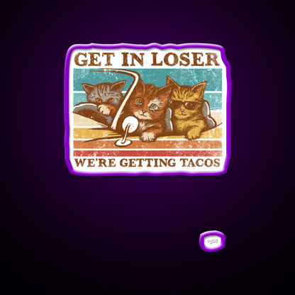 Get In Loser Were Getting Taco Led Neon Sign Kitchen Sign Kitchen Sign Rgb Color - Shineneon