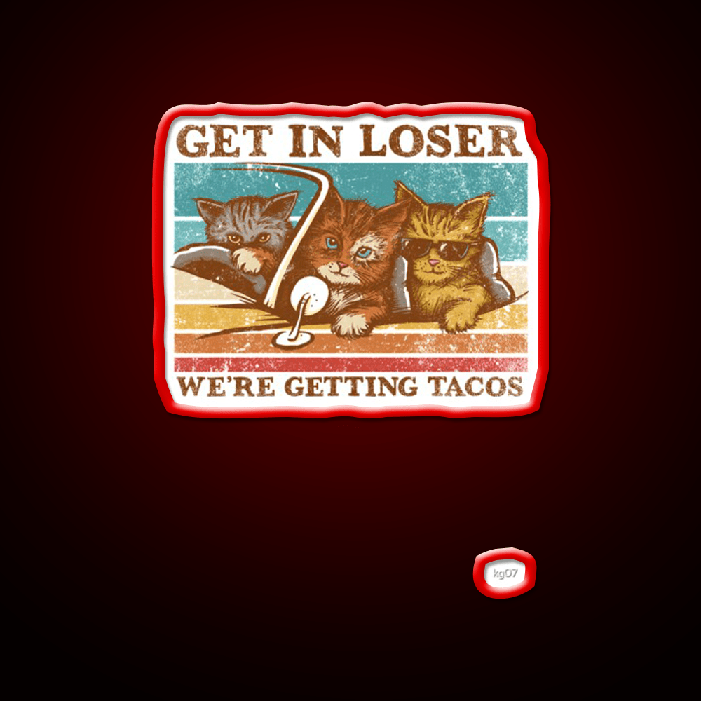 Get In Loser Were Getting Taco Led Neon Sign Kitchen Sign Kitchen Sign Rgb Color - Shineneon