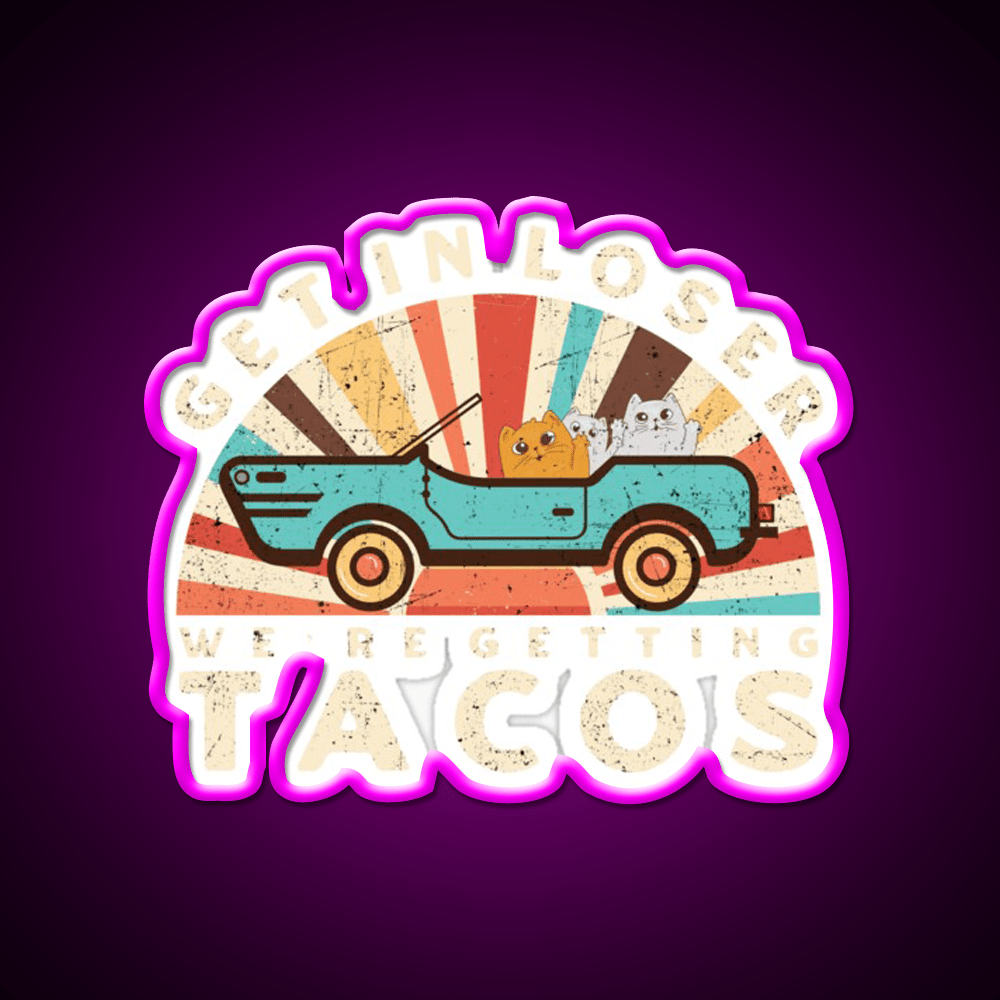 Get In Loser Were Getting Taco Led Neon Sign Kitchen Sign Rgb Color - Shineneon