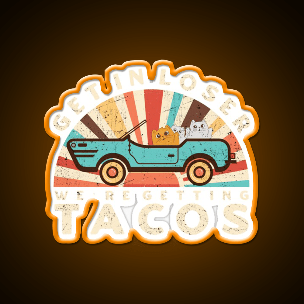 Get In Loser Were Getting Taco Led Neon Sign Kitchen Sign Rgb Color - Shineneon