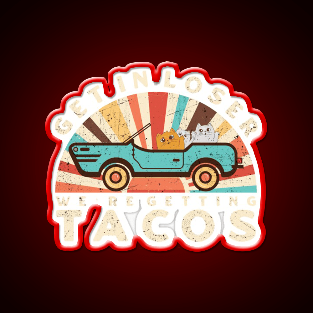Get In Loser Were Getting Taco Led Neon Sign Kitchen Sign Rgb Color - Shineneon