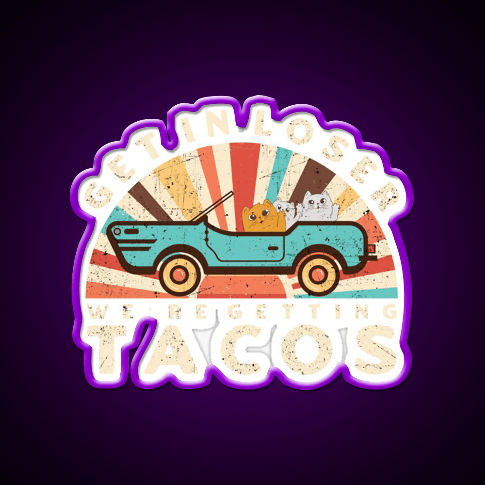 Get In Loser Were Getting Taco Led Neon Sign Kitchen Sign Rgb Color - Shineneon