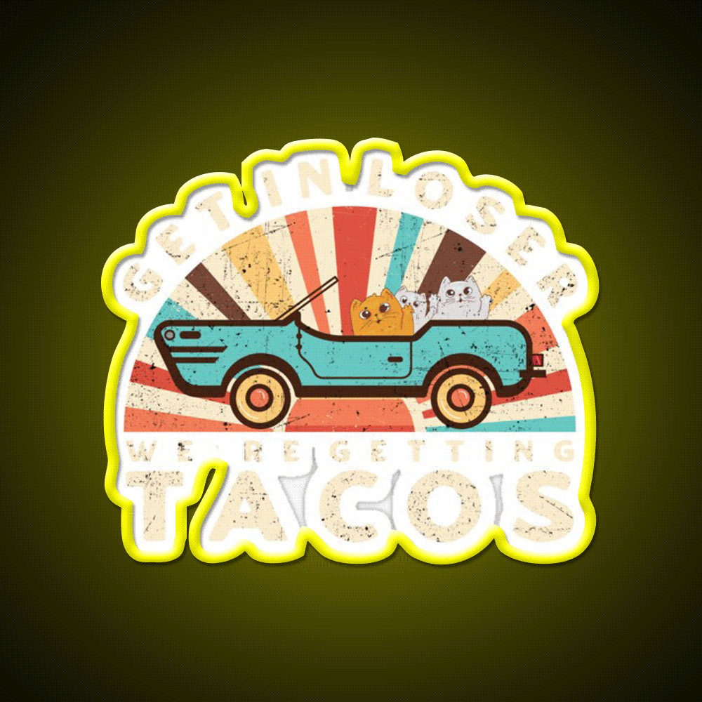 Get In Loser Were Getting Taco Led Neon Sign Kitchen Sign Rgb Color - Custom LED neon sign front view