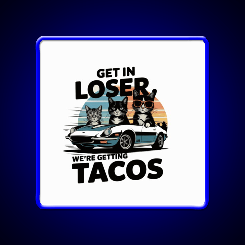 Get In Loser Were Getting Taco Led Neon Sign Mexican Food Sign Rgb Color - Shineneon