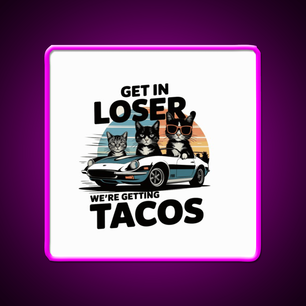 Get In Loser Were Getting Taco Led Neon Sign Mexican Food Sign Rgb Color - Shineneon