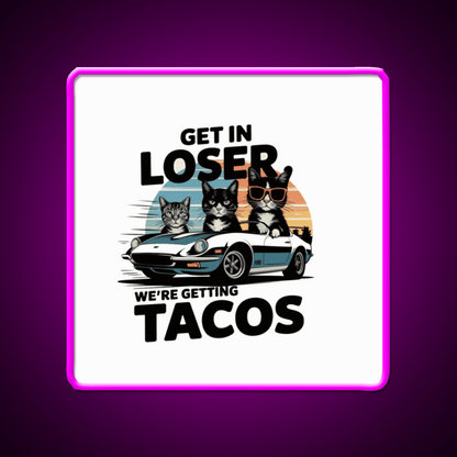 Get In Loser Were Getting Taco Led Neon Sign Mexican Food Sign Rgb Color - Shineneon
