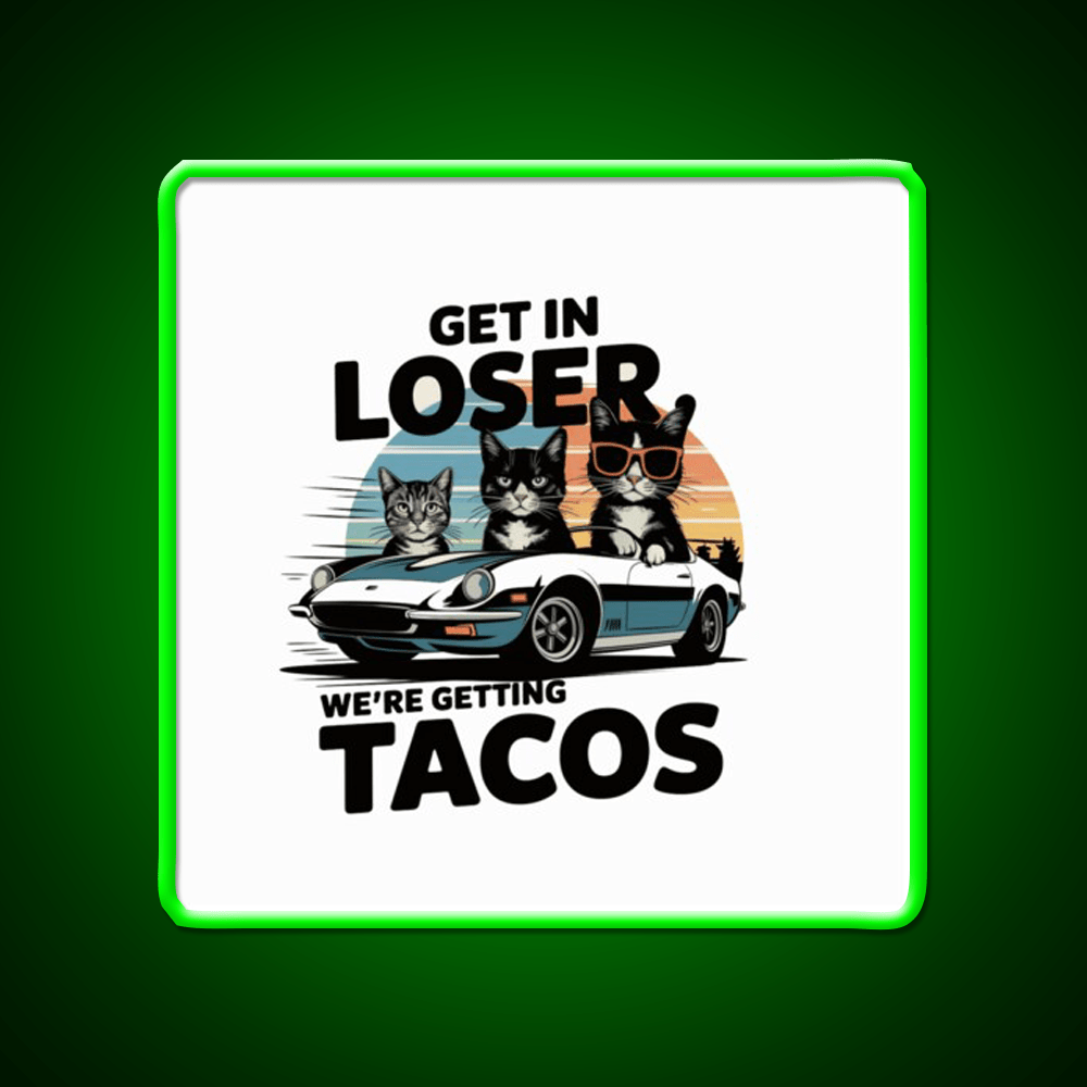 Get In Loser Were Getting Taco Led Neon Sign Mexican Food Sign Rgb Color - Shineneon