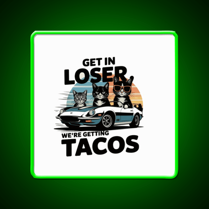 Get In Loser Were Getting Taco Led Neon Sign Mexican Food Sign Rgb Color - Shineneon