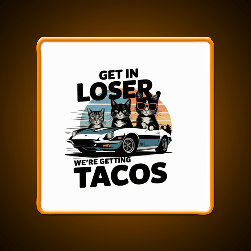 Get In Loser Were Getting Taco Led Neon Sign Mexican Food Sign Rgb Color - Shineneon