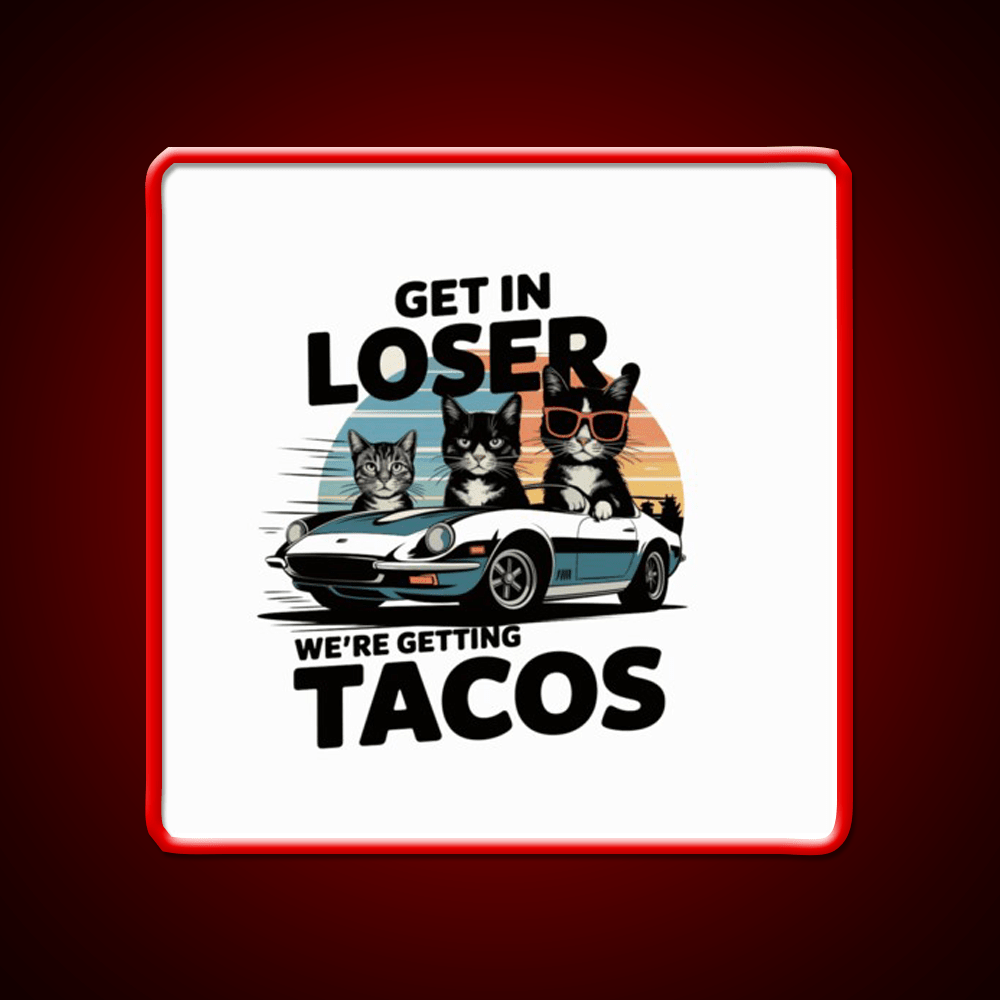 Get In Loser Were Getting Taco Led Neon Sign Mexican Food Sign Rgb Color - Shineneon