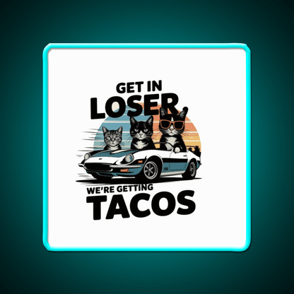 Get In Loser Were Getting Taco Led Neon Sign Mexican Food Sign Rgb Color - Shineneon