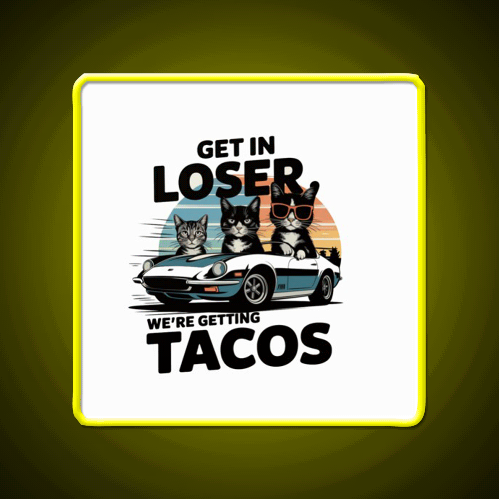 Get In Loser Were Getting Taco Led Neon Sign Mexican Food Sign Rgb Color - Custom LED neon sign front view