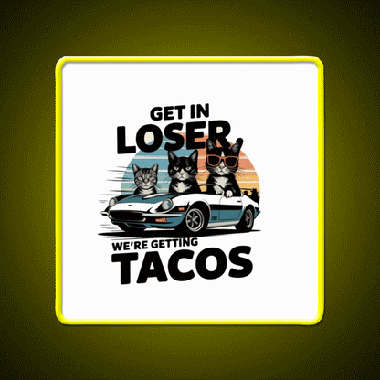Get In Loser Were Getting Taco Led Neon Sign Mexican Food Sign Rgb Color - Custom LED neon sign front view