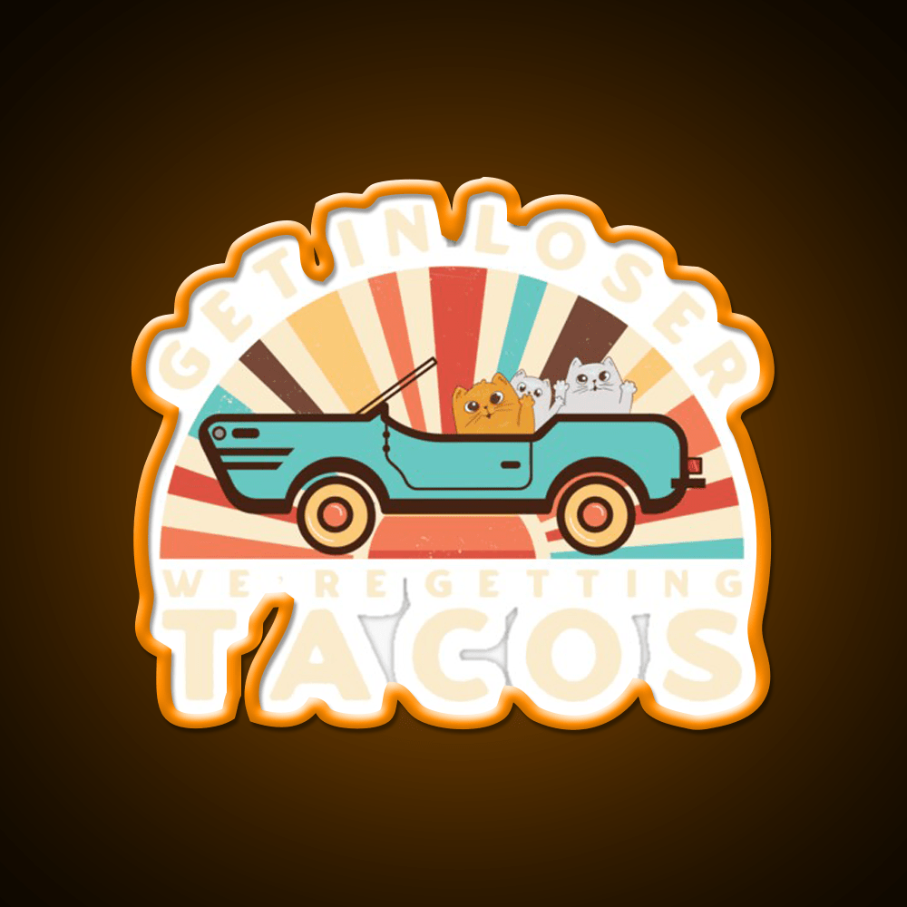Get In Loser Were Getting Tacos Retro Style Taco Led Neon Sign Rgb Color - Shineneon