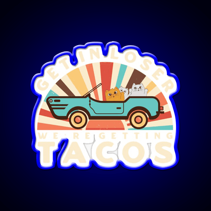 Get In Loser Were Getting Tacos Retro Style Taco Led Neon Sign Rgb Color - Shineneon
