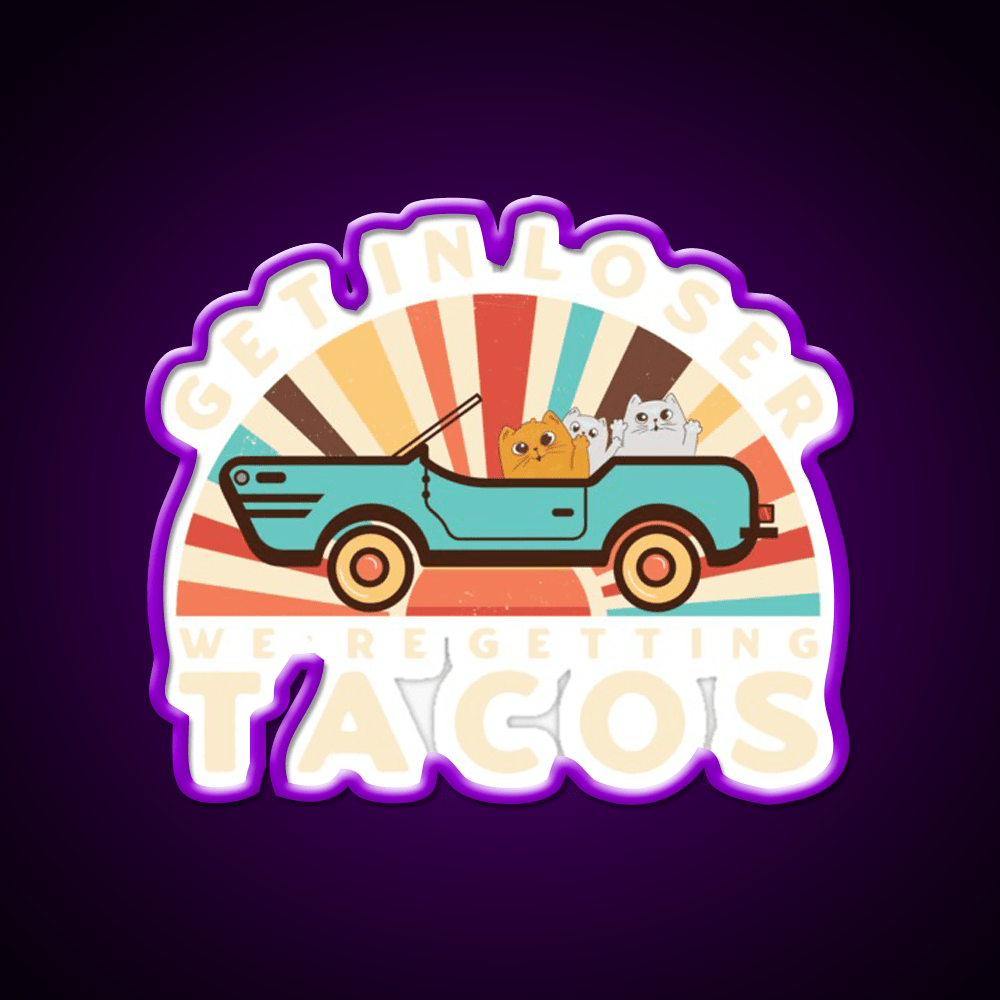 Get In Loser Were Getting Tacos Retro Style Taco Led Neon Sign Rgb Color - Shineneon