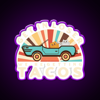 Get In Loser Were Getting Tacos Retro Style Taco Led Neon Sign Rgb Color - Shineneon