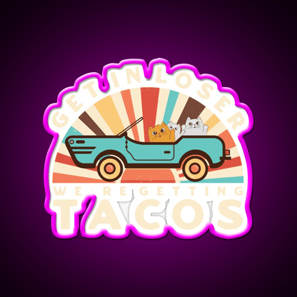 Get In Loser Were Getting Tacos Retro Style Taco Led Neon Sign Rgb Color - Shineneon