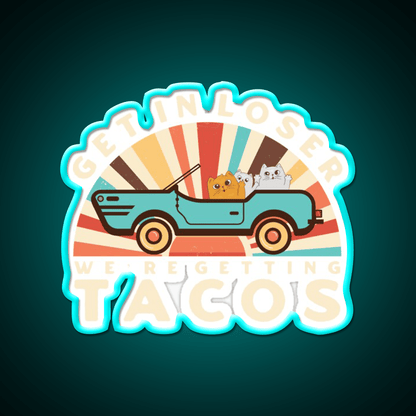 Get In Loser Were Getting Tacos Retro Style Taco Led Neon Sign Rgb Color - Shineneon