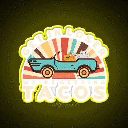 Get In Loser Were Getting Tacos Retro Style Taco Led Neon Sign Rgb Color - Custom LED neon sign front view