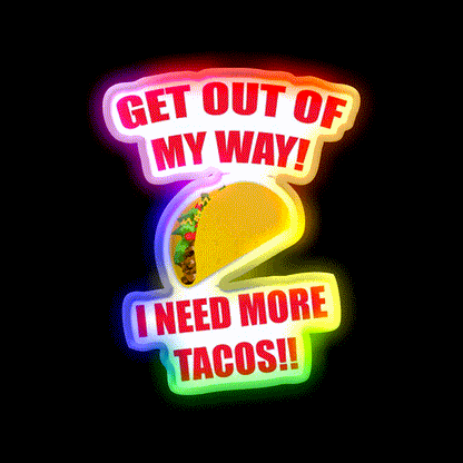 Get Out Of My Way I Need More Taco Led Neon Sign Wall Light Rgb Color - LED neon sign close-up detail