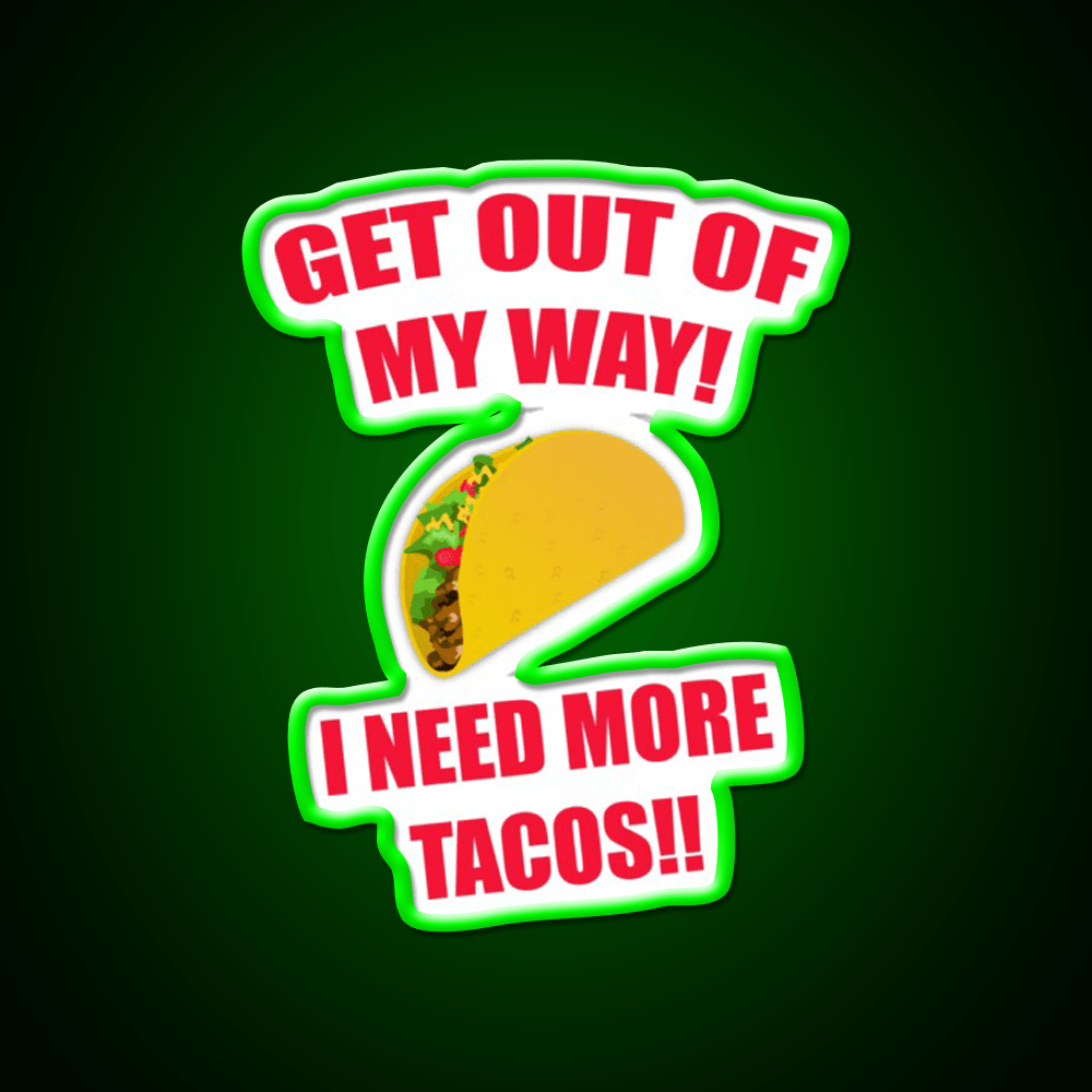 Get Out Of My Way I Need More Taco Led Neon Sign Wall Light Rgb Color - Shineneon
