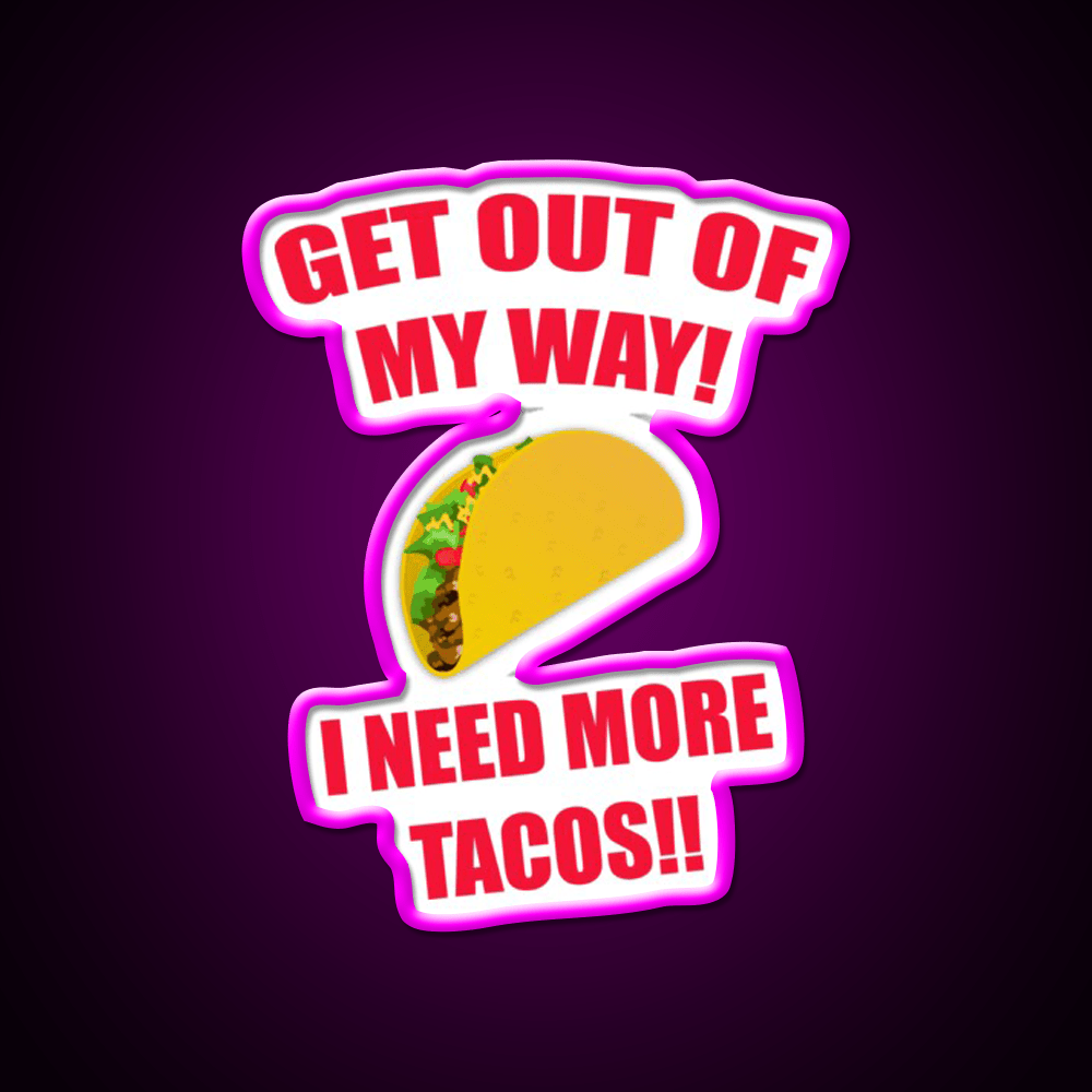 Get Out Of My Way I Need More Taco Led Neon Sign Wall Light Rgb Color - Shineneon