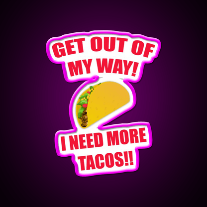 Get Out Of My Way I Need More Taco Led Neon Sign Wall Light Rgb Color - Shineneon