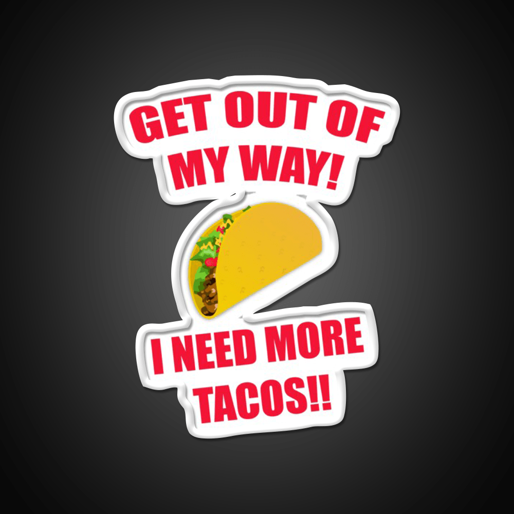 Get Out Of My Way I Need More Taco Led Neon Sign Wall Light Rgb Color - Shineneon