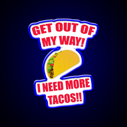 Get Out Of My Way I Need More Taco Led Neon Sign Wall Light Rgb Color - Shineneon