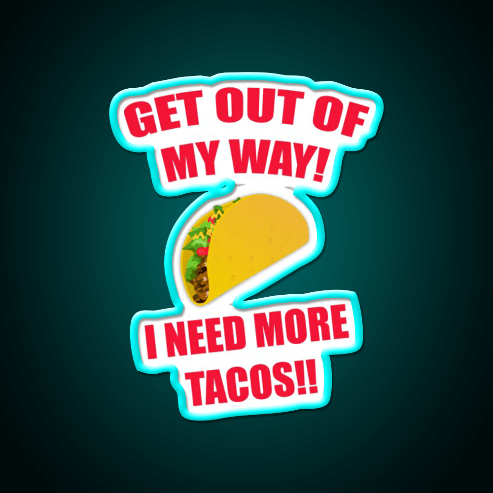Get Out Of My Way I Need More Taco Led Neon Sign Wall Light Rgb Color - Shineneon