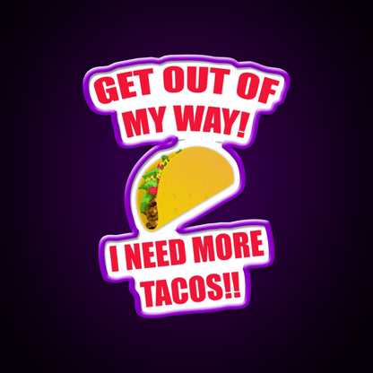 Get Out Of My Way I Need More Taco Led Neon Sign Wall Light Rgb Color - Shineneon