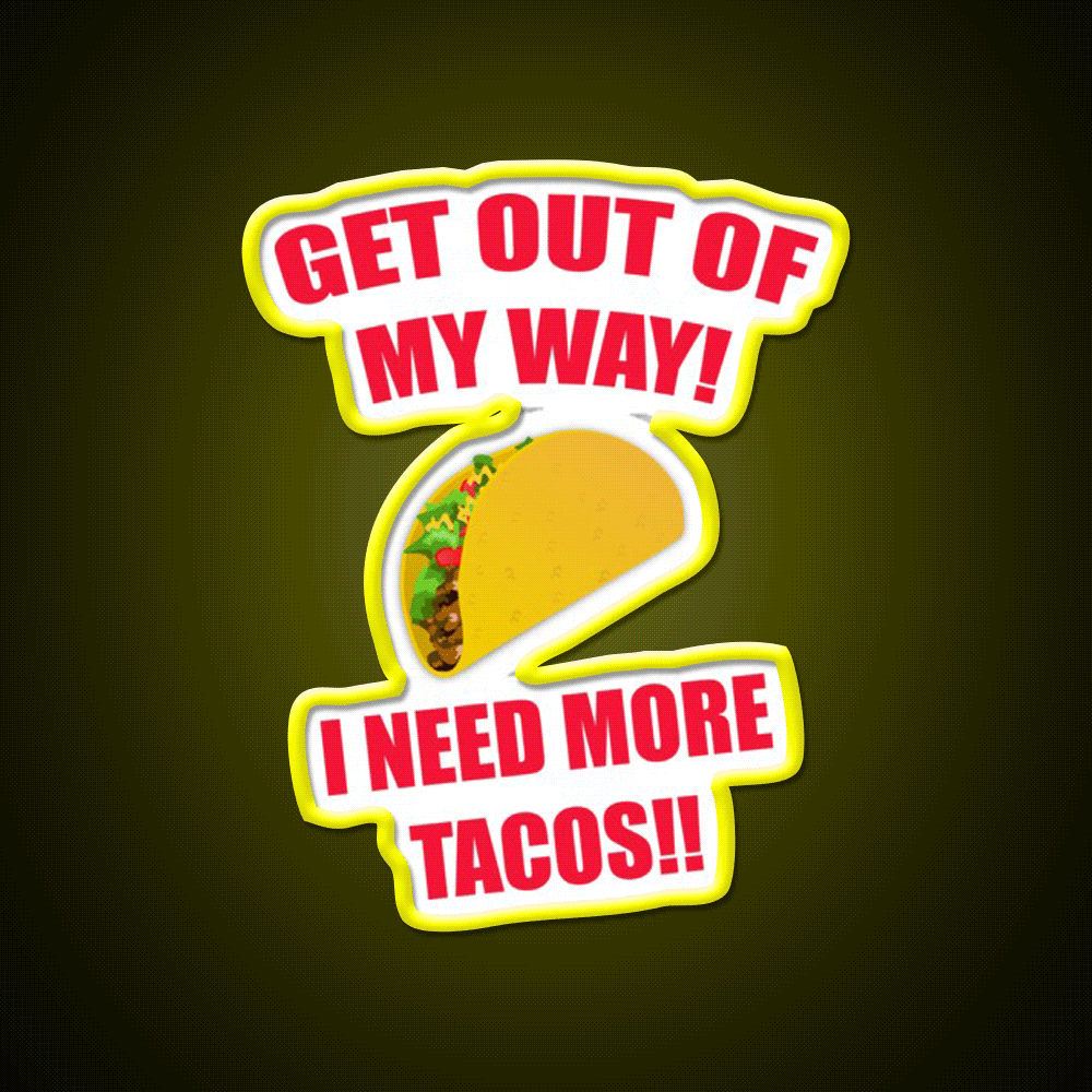 Get Out Of My Way I Need More Taco Led Neon Sign Wall Light Rgb Color - Custom LED neon sign front view