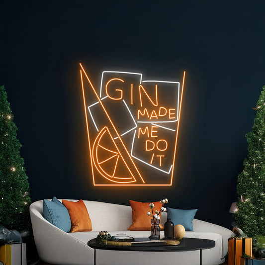 Gin Made Me Do It Neon Sign