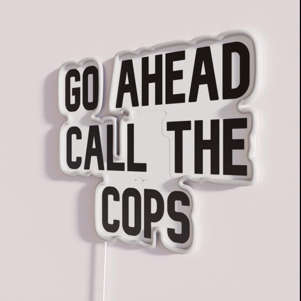 Go Ahead Call The Cops Rgb Led Neon Sign - Shineneon