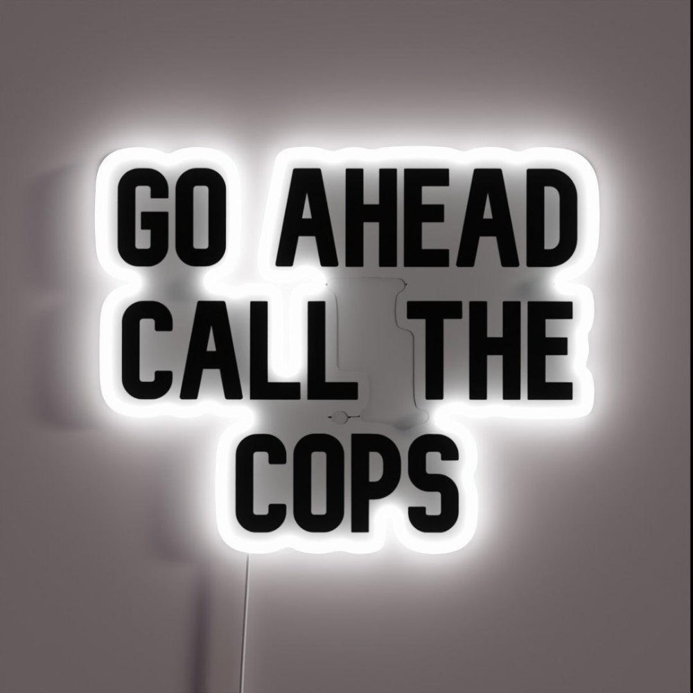 Go Ahead Call The Cops Rgb Led Neon Sign - Shineneon