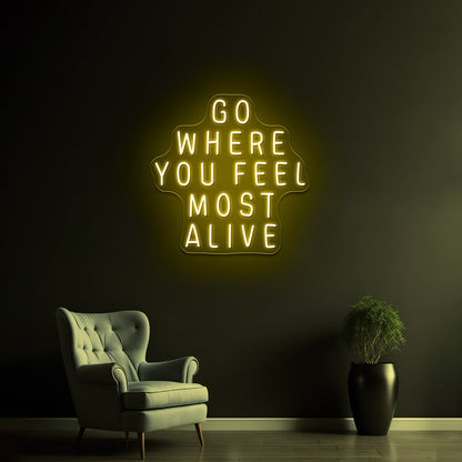 Go Where You Feel Most Alive Artwork Neon Led Signs - Shineneon