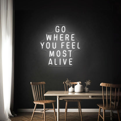 Go Where You Feel Most Alive Artwork Neon Led Signs - Shineneon