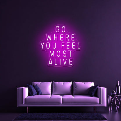 Go Where You Feel Most Alive Artwork Neon Led Signs - Shineneon