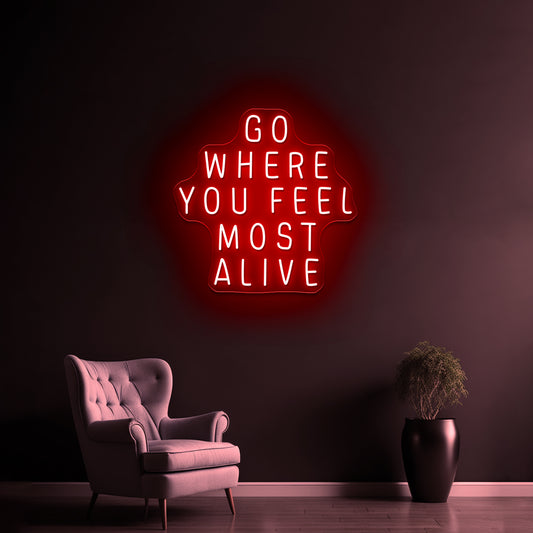 Go Where You Feel Most Alive Artwork Neon Led Signs