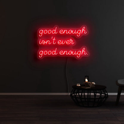 Good Enough Isnt Ever Good Enough Led Neon Sign - Shineneon